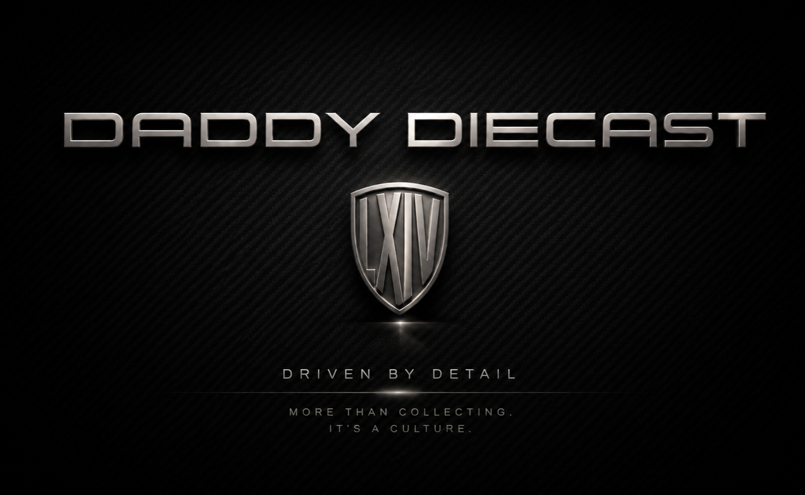 DaddyDieCast. Driven by Detail. More than collecting. It's a culture.